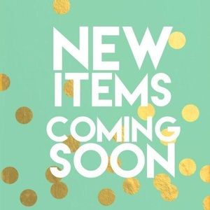 New ITEMS coming SOON!!